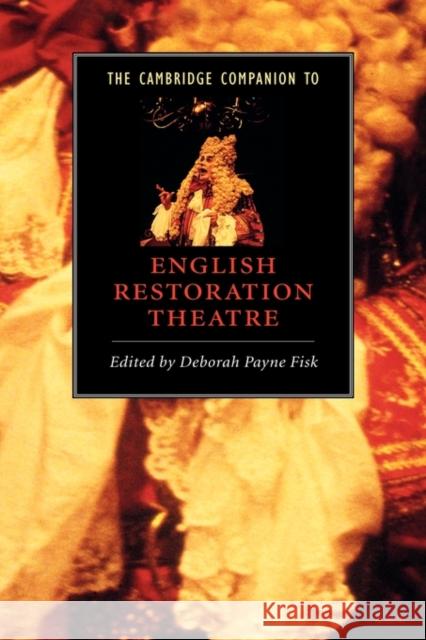 The Cambridge Companion to English Restoration Theatre Deborah Payne Fisk (American University, Washington DC) 9780521582155
