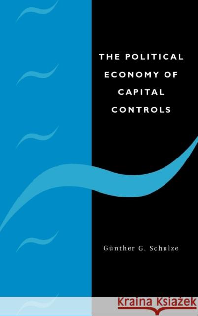 The Political Economy of Capital Controls Gunther G. Schulze 9780521582223 Cambridge University Press