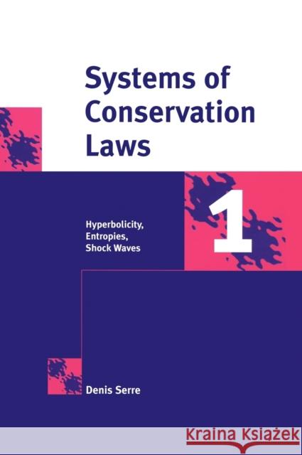 Systems of Conservation Laws 1: Hyperbolicity, Entropies, Shock Waves Serre, Denis 9780521582339