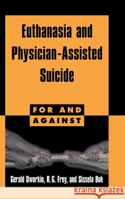 Euthanasia and Physician-Assisted Suicide Gerald Dworkin (University of Illinois, Chicago), R. G. Frey (Bowling Green State University, Ohio), Sissela Bok (Harvar 9780521582469