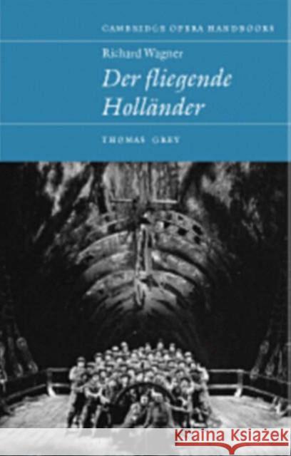 Richard Wagner: Der Fliegende Holländer Thomas Grey (Stanford University, California) 9780521582858 Cambridge University Press