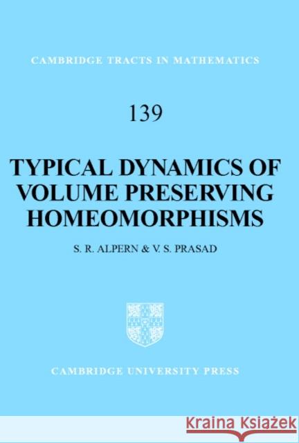Typical Dynamics of Volume Preserving Homeomorphisms Steve Alpern S. R. Alpern V. S. Prasad 9780521582872 Cambridge University Press