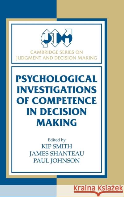 Psychological Investigations of Competence in Decision Making James Shanteau Paul Johnson Kip Smith 9780521583060 Cambridge University Press