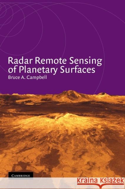 Radar Remote Sensing of Planetary Surfaces Bruce A. Campbell 9780521583084 Cambridge University Press