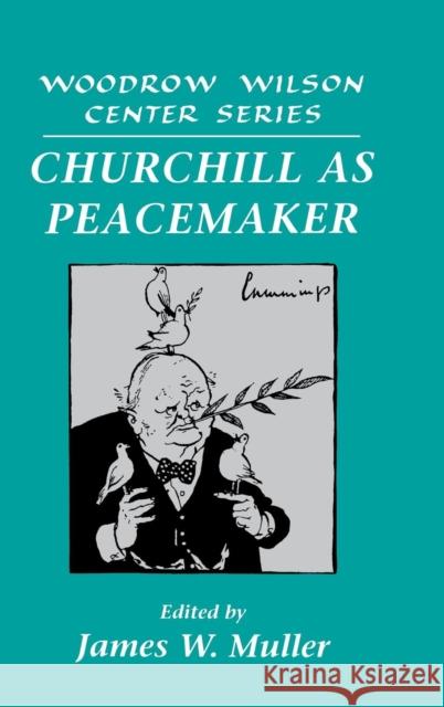 Churchill as Peacemaker Lee H. Hamilton James W. Muller 9780521583145