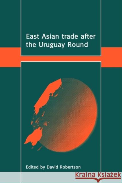 East Asian Trade After the Uruguay Round Robertson, David 9780521583183