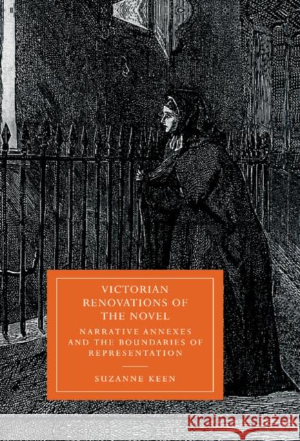 Victorian Renovations of the Novel: Narrative Annexes and the Boundaries of Representation Keen, Suzanne 9780521583442 CAMBRIDGE UNIVERSITY PRESS