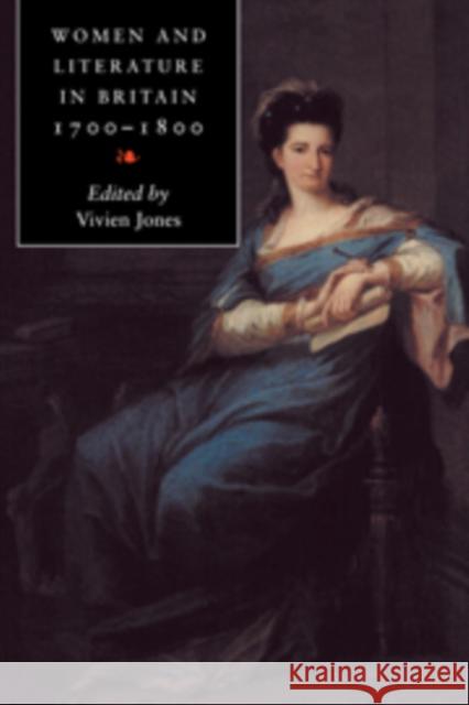 Women and Literature in Britain, 1700–1800 Vivien Jones (University of Leeds) 9780521583473