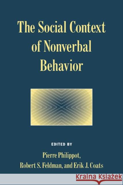The Social Context of Nonverbal Behavior Pierre Philippot Eric J. Coats Robert S. Feldman 9780521583718