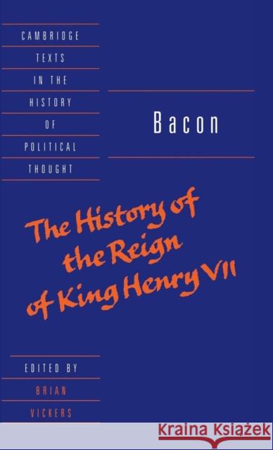 Bacon: The History of the Reign of King Henry VII and Selected Works Francis Bacon 9780521583763 CAMBRIDGE UNIVERSITY PRESS