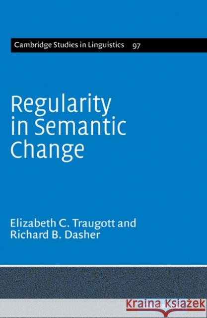 Regularity in Semantic Change Elizabeth Closs Traugott Richard B. Dasher 9780521583787 CAMBRIDGE UNIVERSITY PRESS