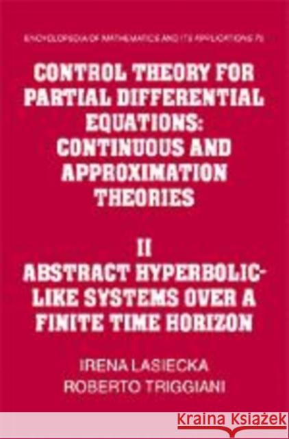 Control Theory for Partial Differential Equations: Volume 2, Abstract Hyperbolic-Like Systems Over a Finite Time Horizon: Continuous and Approximation Lasiecka, Irena 9780521584012 Cambridge University Press