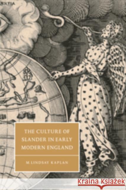 The Culture of Slander in Early Modern England M. Lindsay Kaplan M. Lindsay Kaplan 9780521584081 Cambridge University Press