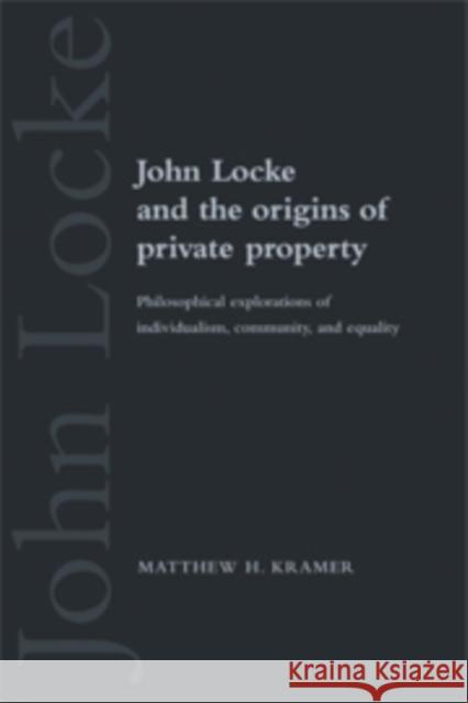 John Locke and the Origins of Private Property Kramer, Matthew H. 9780521584128 Cambridge University Press