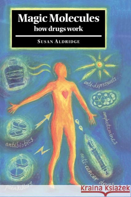 Magic Molecules: How Drugs Work Aldridge, Susan 9780521584142 Cambridge University Press