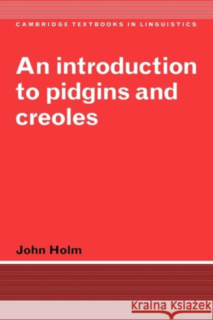 An Introduction to Pidgins and Creoles John A. Holm S. R. Anderson J. Bresnan 9780521584609 Cambridge University Press