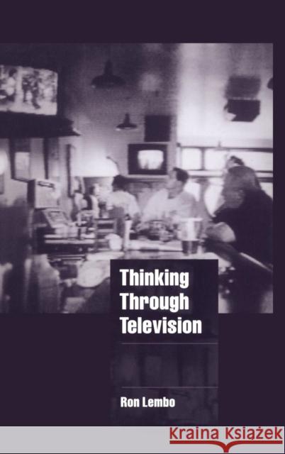 Thinking through Television Ron Lembo (Amherst College, Massachusetts) 9780521584654 Cambridge University Press