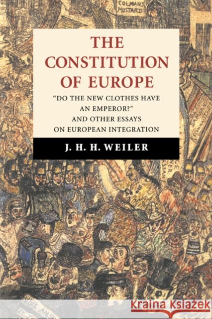 The Constitution of Europe: 'Do the New Clothes Have an Emperor?' and Other Essays on European Integration Weiler, J. H. H. 9780521584739 Cambridge University Press