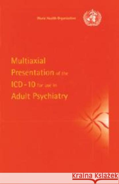 Multiaxial Presentation of the ICD-10 for Use in Adult Psychiatry World Health Organization                Who 9780521585026 Cambridge University Press
