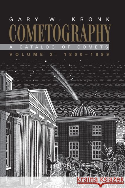 Cometography: Volume 2, 1800-1899: A Catalog of Comets Kronk, Gary W. 9780521585057 Cambridge University Press
