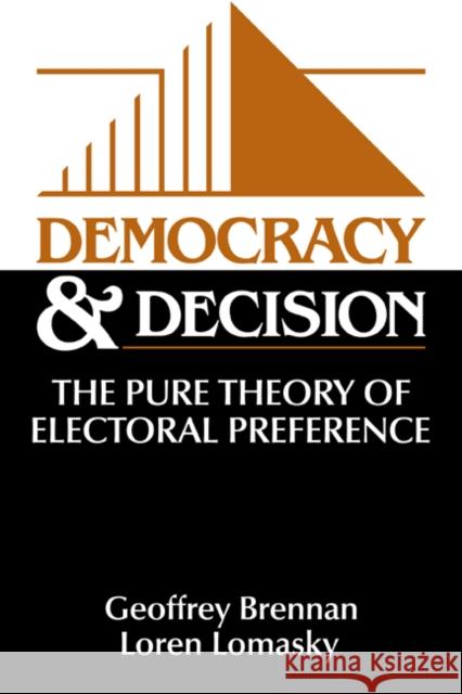 Democracy and Decision: The Pure Theory of Electoral Preference Brennan, Geoffrey 9780521585248 Cambridge University Press