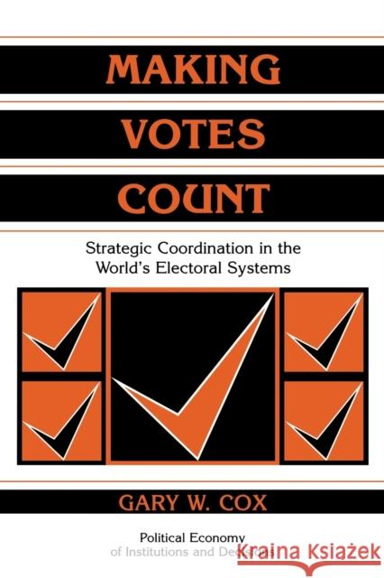 Making Votes Count: Strategic Coordination in the World's Electoral Systems Cox, Gary W. 9780521585279 Cambridge University Press
