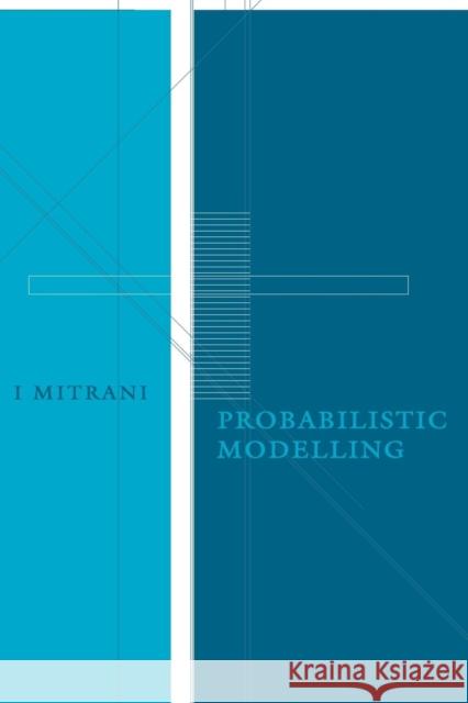 Probabilistic Modelling I. Mitrani Mitrani                                  Isi Mitrani 9780521585309 