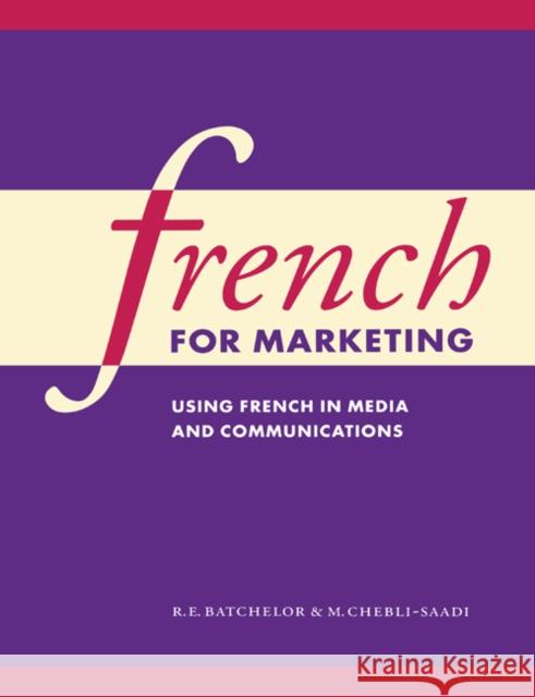 French for Marketing: Using French in Media and Communications Batchelor, R. E. 9780521585354 Cambridge University Press