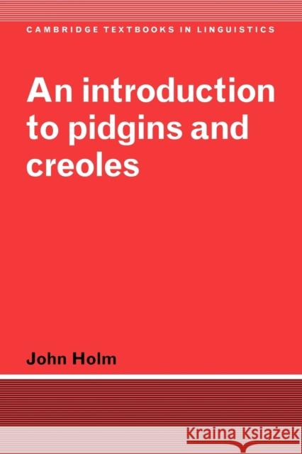 An Introduction to Pidgins and Creoles John A. Holm S. R. Anderson J. Bresnan 9780521585811 Cambridge University Press