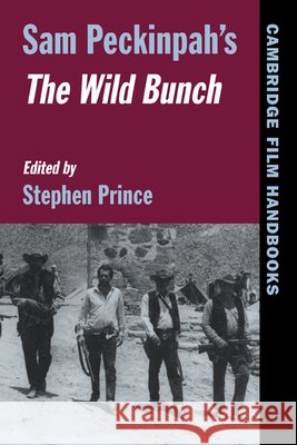 Sam Peckinpah's the Wild Bunch Prince, Stephen 9780521586061 Cambridge University Press