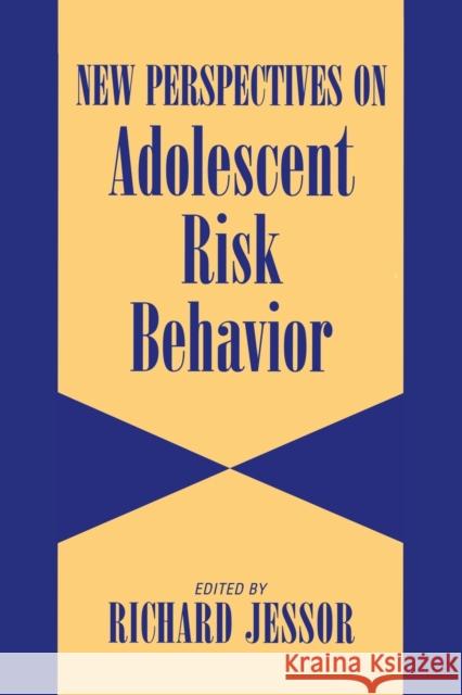 New Perspectives on Adolescent Risk Behavior Richard Jessor Richard Jesor Jesor 9780521586078 Cambridge University Press