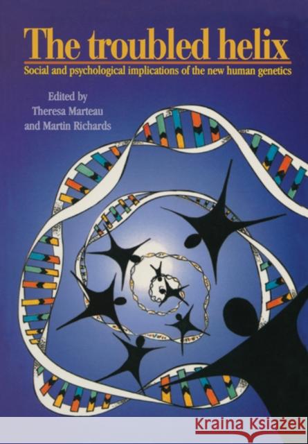 The Troubled Helix: Social and Psychological Implications of the New Human Genetics Marteau, Theresa 9780521586122 Cambridge University Press