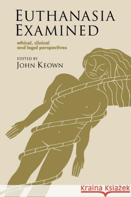 Euthanasia Examined: Ethical, Clinical and Legal Perspectives Keown, John 9780521586139