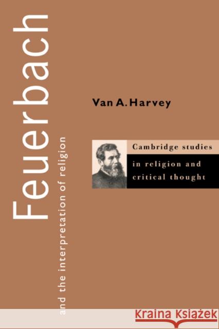 Feuerbach and the Interpretation of Religion Van A. Harvey 9780521586306 Cambridge University Press
