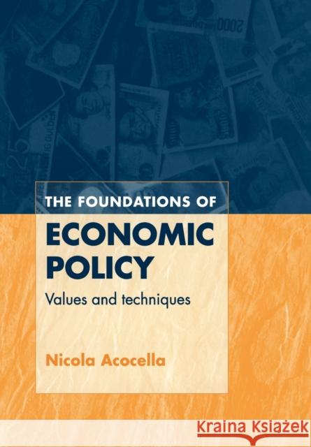 The Foundations of Economic Policy: Values and Techniques Acocella, Nicola 9780521586382 Cambridge University Press