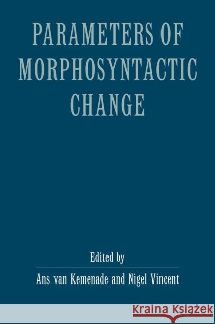 Parameters of Morphosyntactic Change Ans Van Kemenade Ans Vankemenade Nigel Vincent 9780521586436 Cambridge University Press