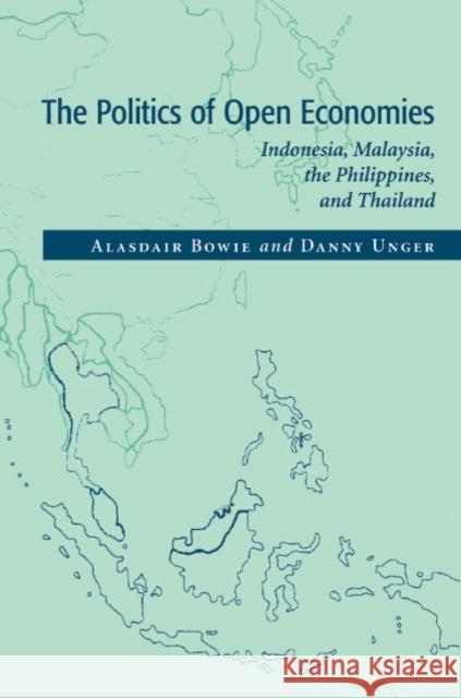 The Politics of Open Economies: Indonesia, Malaysia, the Philippines, and Thailand Bowie, Alasdair 9780521586832 Cambridge University Press