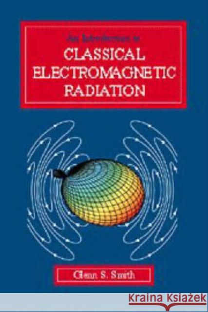 An Introduction to Classical Electromagnetic Radiation Glenn S. Smith Smith 9780521586986 Cambridge University Press