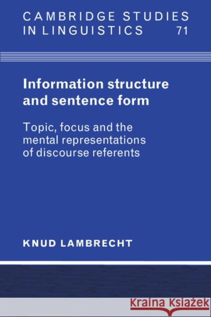 Information Structure and Sentence Form: Topic, Focus, and the Mental Representations of Discourse Referents Lambrecht, Knud 9780521587044 Cambridge University Press