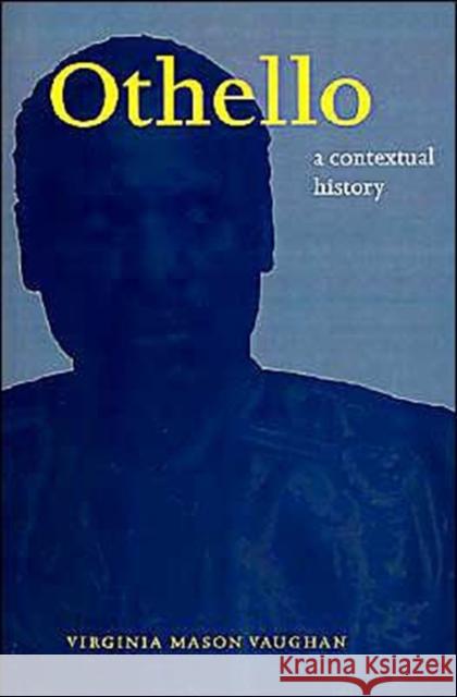 Othello: A Contextual History Vaughan, Virginia Mason 9780521587082