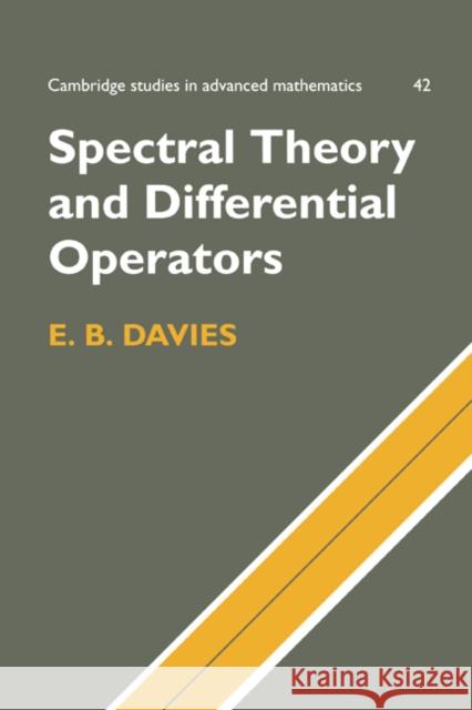 Spectral Theory and Differential Operators E. B. Davies B. Bollobas W. Fulton 9780521587105 Cambridge University Press