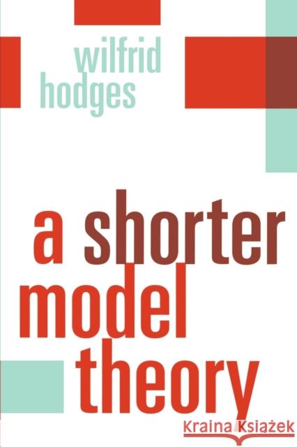 A Shorter Model Theory Wilfrid Hodges 9780521587136 Cambridge University Press