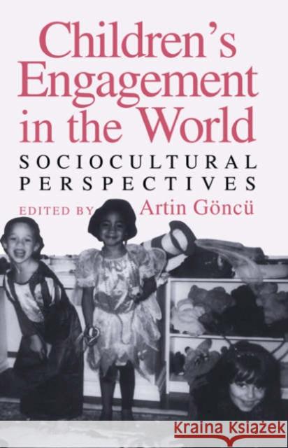 Children's Engagement in the World: Sociocultural Perspectives Göncü, Artin 9780521587228
