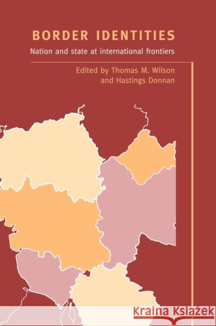 Border Identities: Nation and State at International Frontiers Wilson, Thomas M. 9780521587457 Cambridge University Press