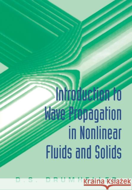 Introduction to Wave Propagation in Nonlinear Fluids and Solids D. S. Drumheller Douglas S. Drumheller 9780521587464 Cambridge University Press