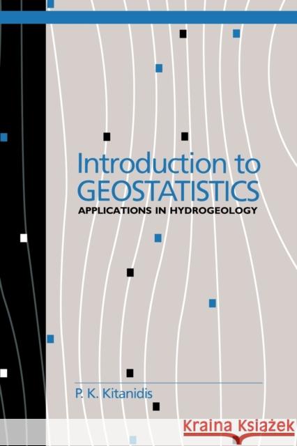 Introduction to Geostatistics: Applications in Hydrogeology Kitanidis, P. K. 9780521587471 Cambridge University Press