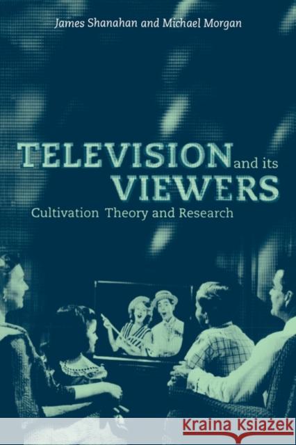 Television and Its Viewers: Cultivation Theory and Research Shanahan, James 9780521587556 Cambridge University Press
