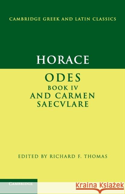 Horace: Odes IV and Carmen Saeculare Horace                                   Richard Thomas 9780521587662