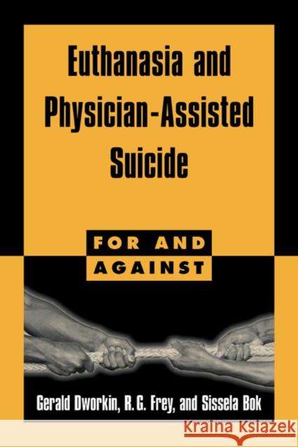 Euthanasia and Physician-Assisted Suicide Gerald Dworkin R. G. Frey Sissela BOK 9780521587891 Cambridge University Press