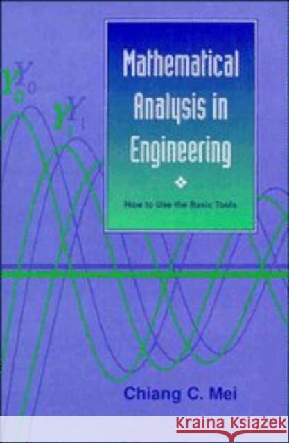 Mathematical Analysis in Engineering: How to Use the Basic Tools Mei, Chiang C. 9780521587983 Cambridge University Press